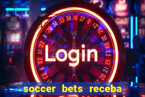 soccer bets receba seu dinheiro